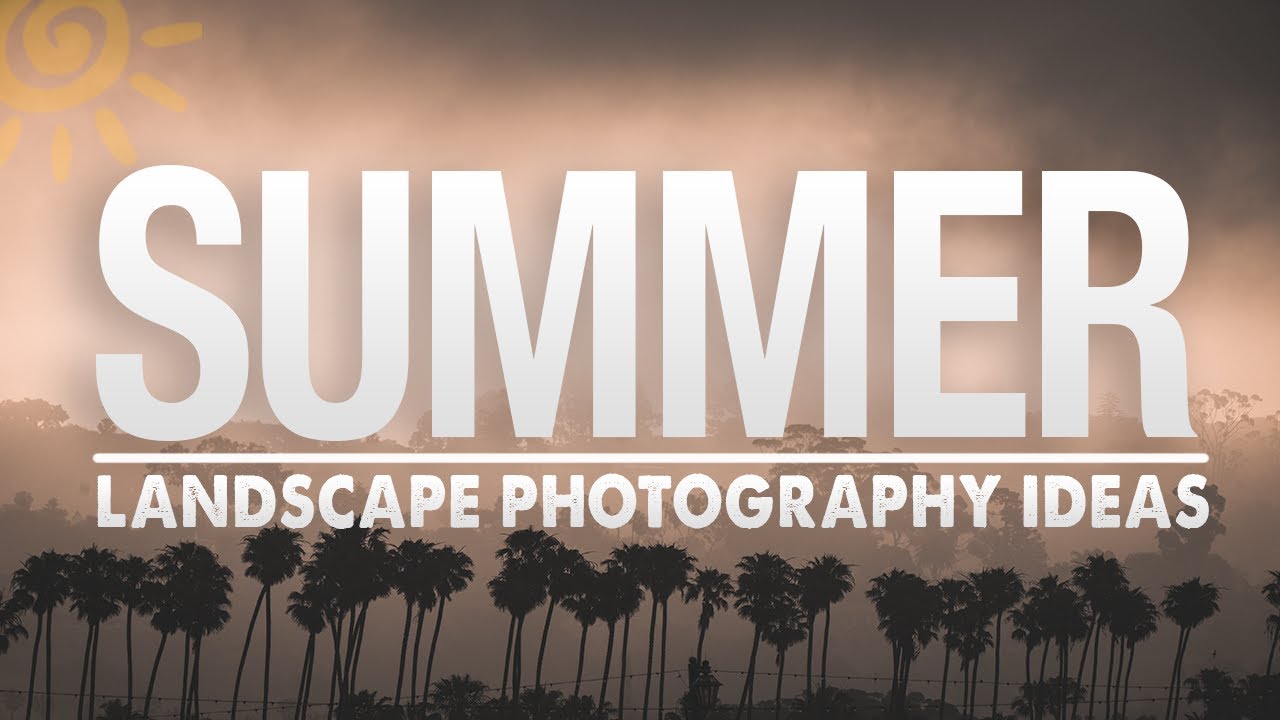 5 SUMMER Landscape PHOTOGRAPHY Ideas in 9 MINUTES! - youtube